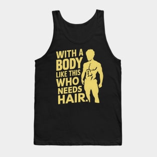 With a body like this who needs hair? Tank Top